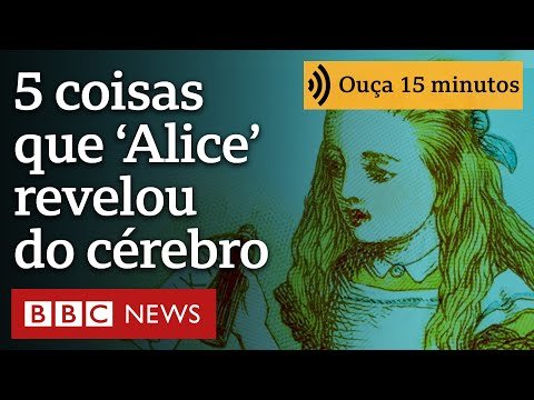 Cinco coisas que ‘Alice no País das Maravilhas’ revela sobre o cérebro | Ouça 15 minutos