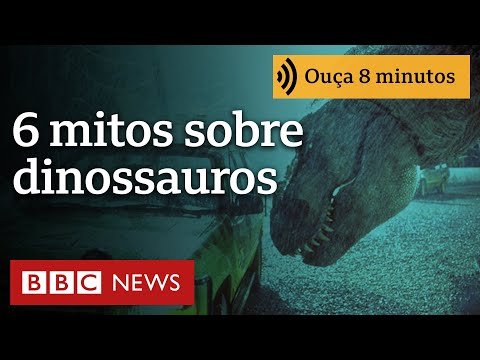6 mitos sobre dinossauros que ainda confundem as pessoas | Ouça 8 minutos