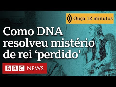 A incrível história de como DNA resolveu mistério de ‘rei perdido’ da França | Ouça 12 minutos
