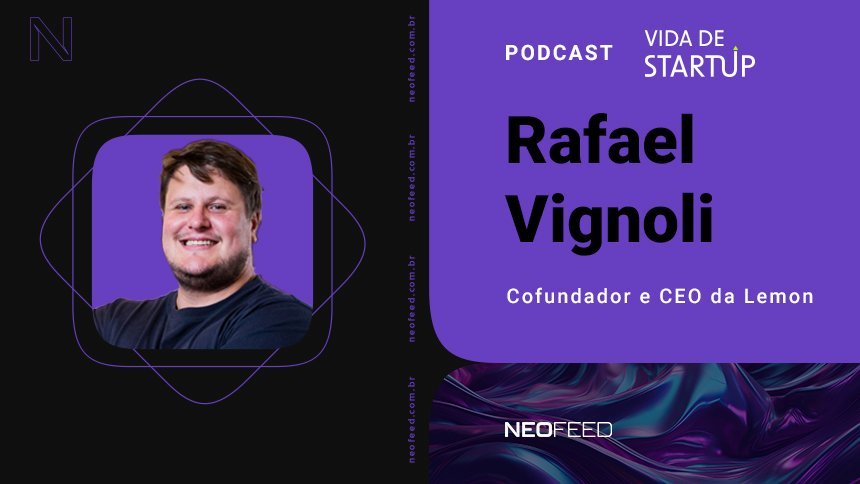 Vida de Startup #14 – Rafael Vignoli, fundador e CEO da Lemon